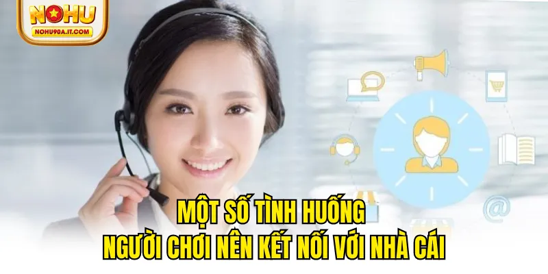 Một số tình huống người chơi nên kết nối với nhà cái